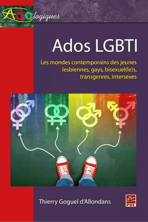 Ados LGBTI : Les mondes contemporains des jeunes lesbiennes, gays, bisexue(le)s, transgenre... - Thierry Goguel d'Allondans - PUL Diffusion