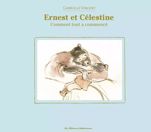 Ernest et Célestine - Comment tout à commencé - Gabrielle Vincent - Casterman Jeunesse