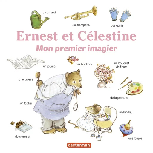 Les imagiers d’Ernest et Célestine - Mon premier imagier Ernest et Célestine - Gabrielle Vincent - Casterman Jeunesse