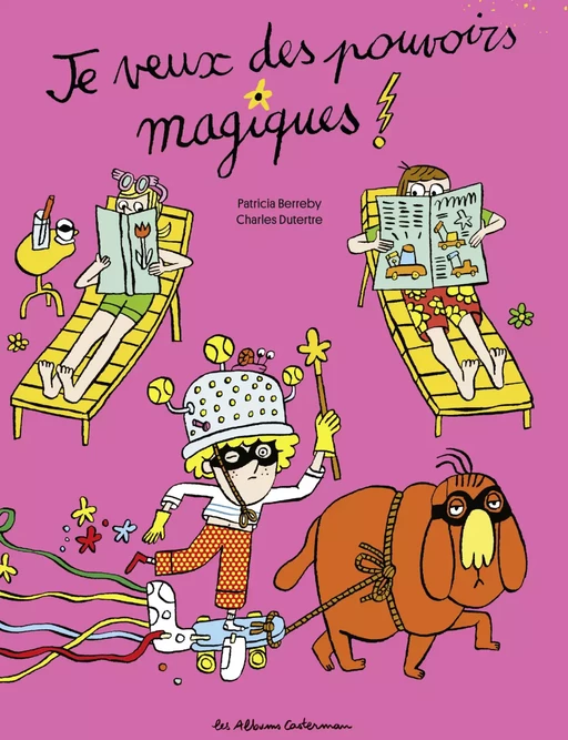 Je veux des pouvoirs magiques ! - Patricia Berreby - Casterman Jeunesse