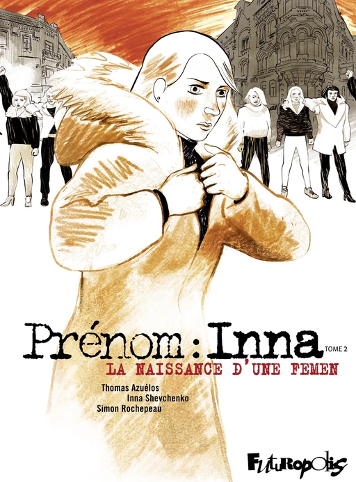 Prénom : Inna (Tome 2) - Simon Rochepeau, Thomas Azuélos, Inna Shevchenko - Éditions Futuropolis