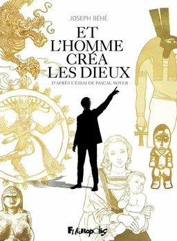 Et l’homme créa les dieux…