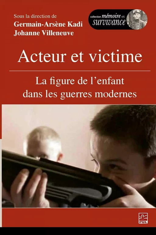 Acteur et victime : La figure de l'enfant dans les guerres modernes - Germain-Arsène Kadi, Johanne Villeneuve - PUL Diffusion