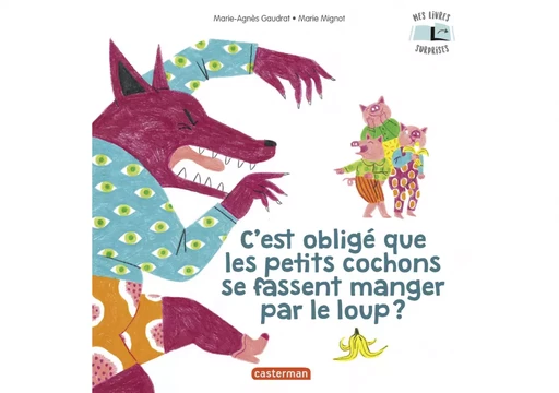 Mes Livres Surprises - C'est obligé que les petits cochons se fassent manger par le loup ? - Marie-Agnès Gaudrat - Casterman Jeunesse