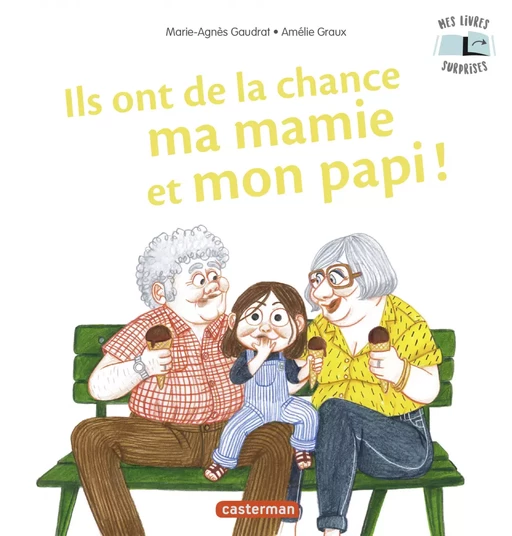 Mes Livres Surprises - Ils ont de la chance ma mamie et mon papi - Marie-Agnès Gaudrat - Casterman Jeunesse