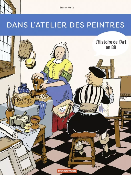 L'Histoire de l'Art en BD - Dans l'atelier des peintres - Bruno Heitz - Casterman