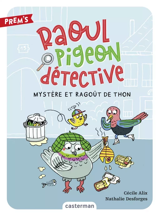 Raoul pigeon détective (Tome 1) - Mystère et ragoût de thon - Cécile Alix - Casterman Jeunesse