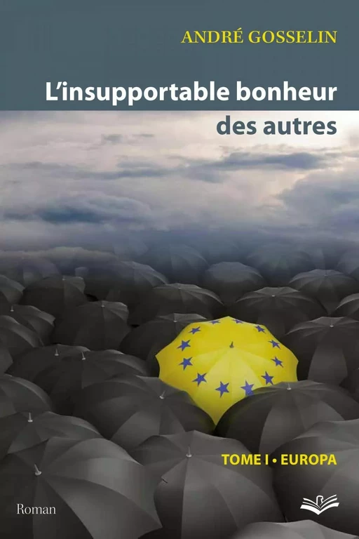 L'insupportable bonheur des autres  01 : Europa - André Gosselin - PUL Diffusion