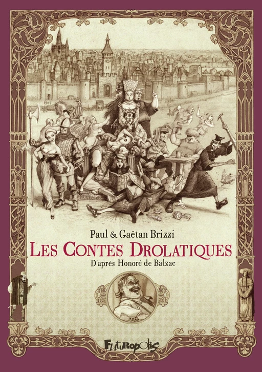 Les contes drolatiques - Honoré de Balzac, Gaëtan Brizzi, Paul Brizzi - Éditions Futuropolis