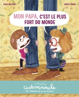 Casterminouche - Mon papa, c'est le plus fort du monde