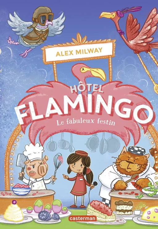 Hôtel Flamingo (Tome 4) - Le fabuleux festin - Alex Milway - Casterman Jeunesse