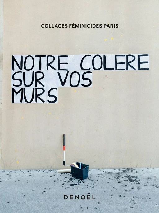 Notre colère sur vos murs -  Collages Féminicides Paris - Denoël