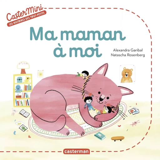 Castermini - Ma maman à moi - Alexandra Garibal - Casterman Jeunesse