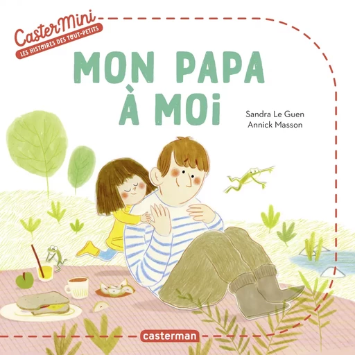 Castermini - Mon papa à moi - Sandra Le Guen - Casterman Jeunesse