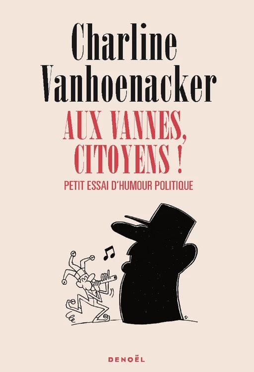 Aux vannes, citoyens ! Petit essai d'humour politique - Charline Vanhoenacker - Denoël