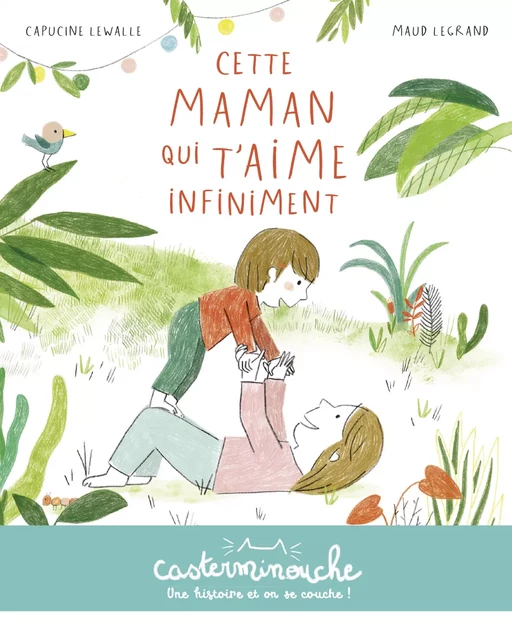 Casterminouche - Cette maman qui t'aime infiniment - Capucine Lewalle - Casterman Jeunesse