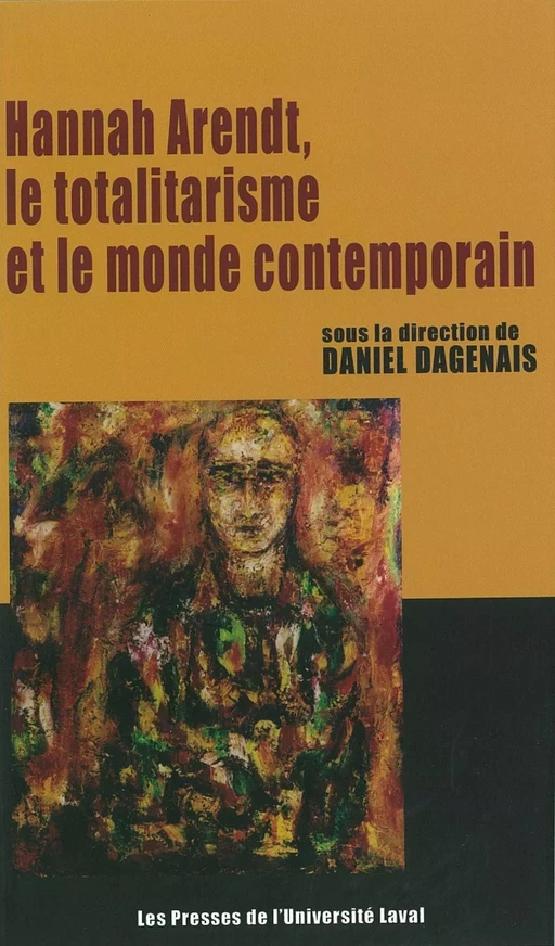 Hannah Arendt, le totalitarisme et le monde - Daniel Dagenais - PUL Diffusion