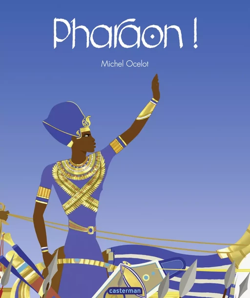 Pharaon ! - Michel Ocelot - Casterman Jeunesse