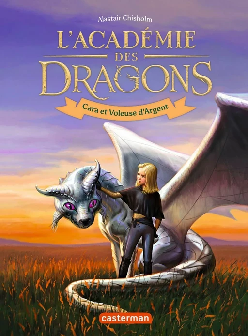 L'Académie des dragons (Tome 2)  - Cara et Voleuse d'Argent - Alastair Chisholm - Casterman Jeunesse