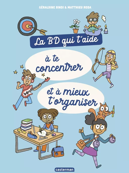 La BD qui t'aide à te concentrer et à mieux t'organiser - Géraldine Bindi - Casterman