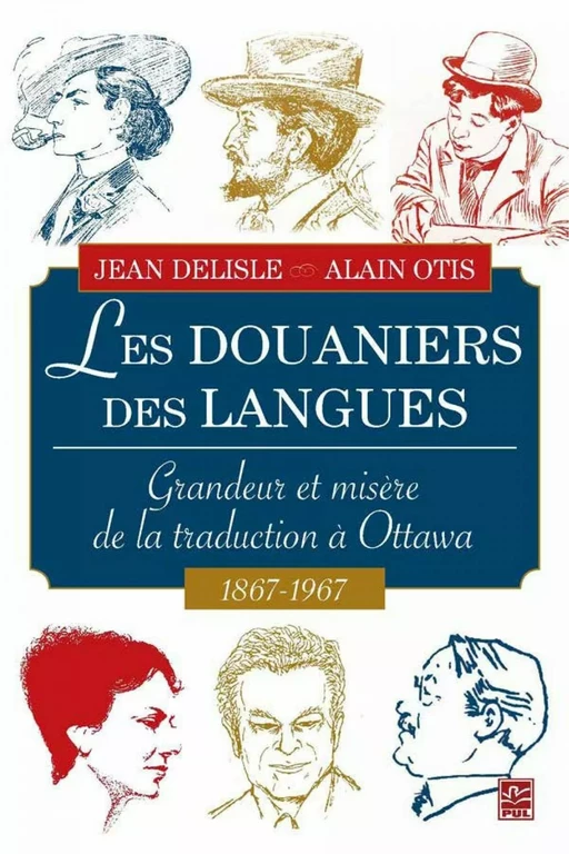 Les Douaniers des langues : Grandeur et misère de la traduction à Ottawa 1687-1967 - Alain Otis, Jean Delisle - PUL Diffusion