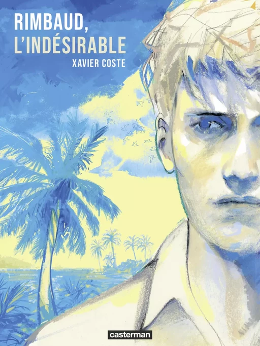 Rimbaud, l'indésirable - Xavier Coste - Casterman