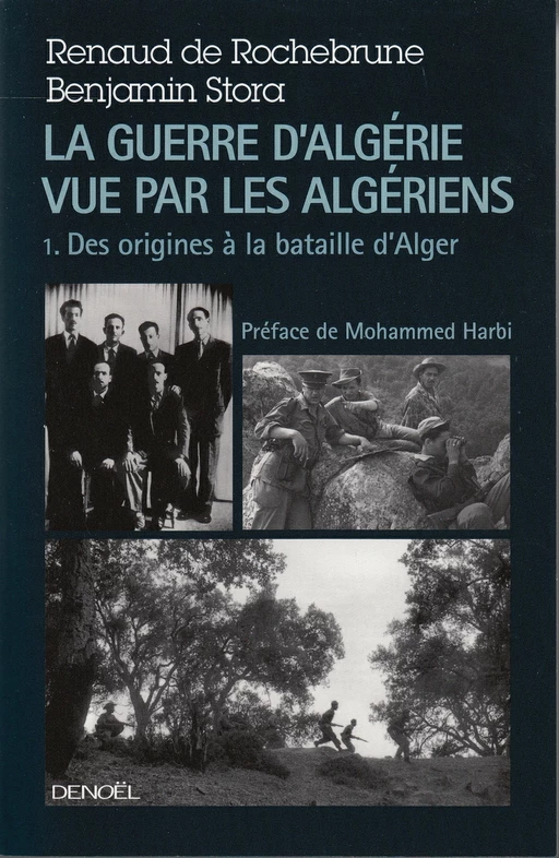 La guerre d'Algérie vue par les Algériens (Tome 1) - Le temps des armes. Des origines à la bataille d'Alger) - Benjamin Stora, Renaud de Rochebrune - Denoël