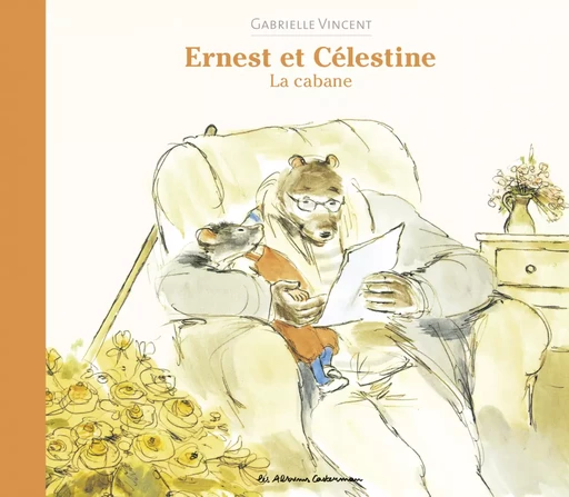 Ernest et Célestine - La cabane - Gabrielle Vincent - Casterman Jeunesse