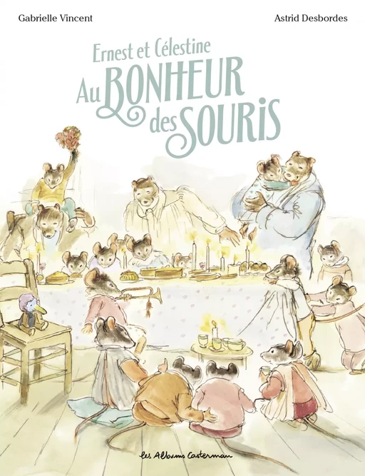 Ernest et Célestine - Au bonheur des souris - Astrid Desbordes - Casterman Jeunesse