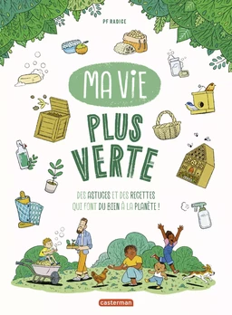 Ma vie plus verte. Des astuces et des recettes qui font du bien à la planète