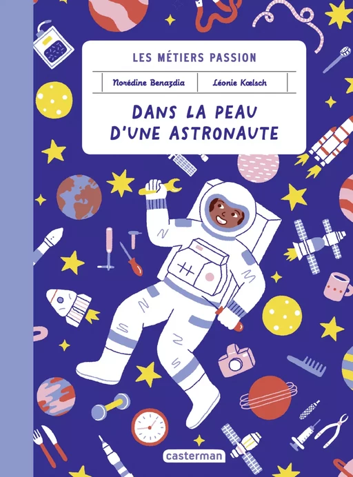 Les métiers passions - Dans la peau d'une astronaute - Léonie Koelsch, Noredine Benazdia - Casterman Jeunesse