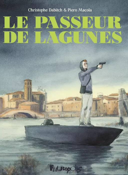 Le passeur de lagunes - Christophe Dabitch, Piero Macola - Éditions Futuropolis