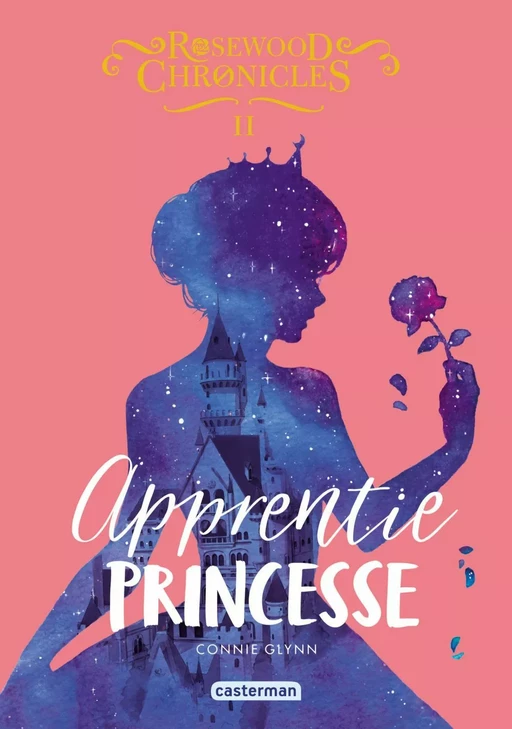 Rosewood Chronicles (Tome 2) - Apprentie princesse - Connie Glynn - Casterman Jeunesse