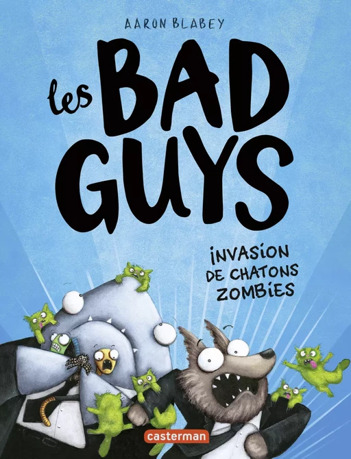 Les Bad Guys (Tome 4) - Invasion de chatons zombies - Aaron Blabey - Casterman Jeunesse