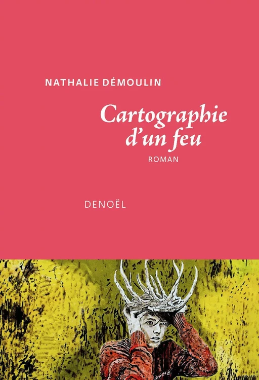 Cartographie d’un feu - Nathalie Démoulin - Denoël