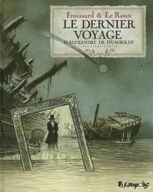 Le dernier voyage d'Alexandre de Humbolt (Tome 1) - Vincent Froissard, Étienne Le Roux - Éditions Futuropolis