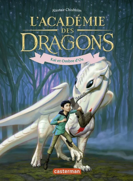 L'académie des dragons (Tome 5) - Kai et Ombre d’Os - Alastair Chisholm - Casterman Jeunesse