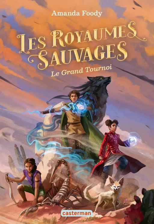 Les royaumes sauvages (Tome 3) - Le Grand Tournoi - Amanda Foody - Casterman Jeunesse