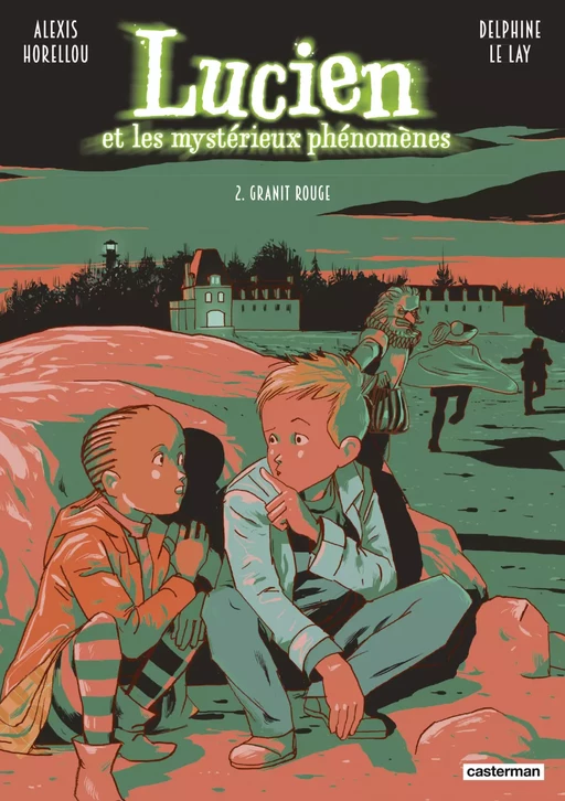 Lucien et les mystérieux phénomènes (Tome 2) - Granit rouge - Delphine Le Lay - Casterman