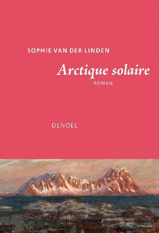 Arctique solaire - Sophie Van Der Linden - Denoël