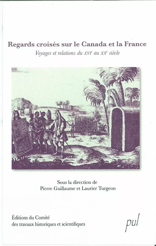 Regards croisés sur le Canada et la France - Pierre Guillaume, Laurier Turgeon - PUL Diffusion