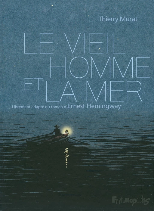 Le vieil homme et la mer - Ernest Hemingway, Thierry Murat - Éditions Futuropolis