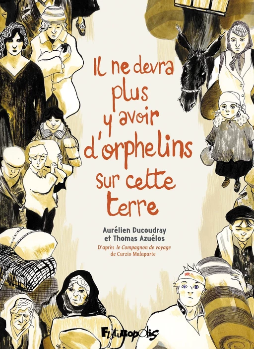 Il ne devra plus y avoir d'orphelins sur cette terre - Aurélien Ducoudray, Thomas Azuélos - Éditions Futuropolis