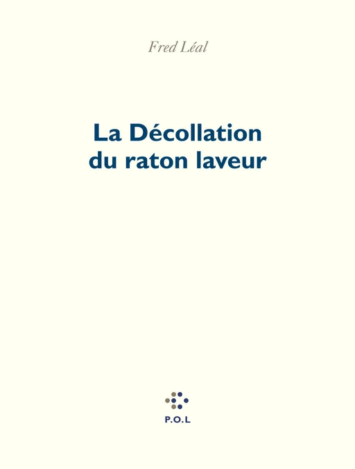 La décollation du raton laveur - Fred Léal - POL Editeur