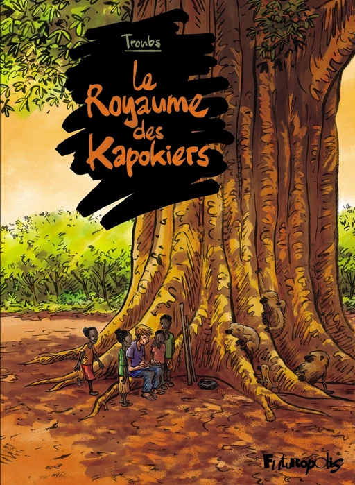 Le Royaume des Kapokiers -  Troubs - Éditions Futuropolis