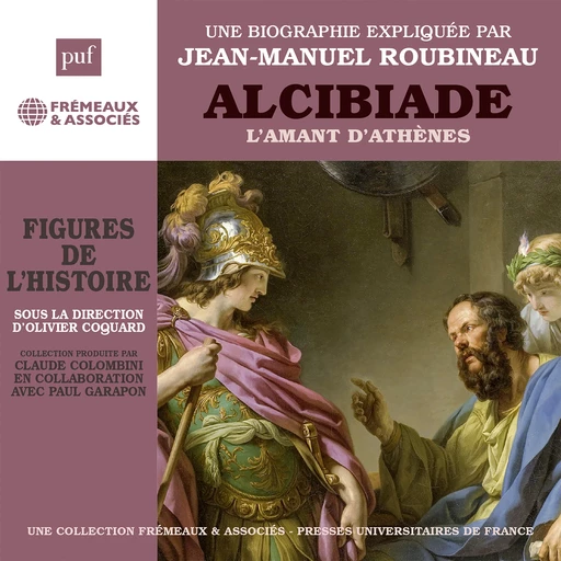 Alcibiade. L'amant d'Athènes - Jean-Manuel Roubineau - Frémeaux & Associés