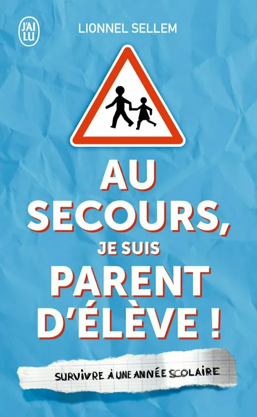 Au secours, je suis parent d'élève ! - Lionnel Sellem - J'ai Lu