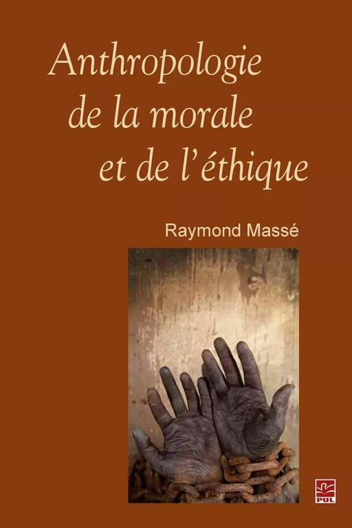 Anthropologie de la morale et de l'éthique - Raymond Massé - PUL Diffusion