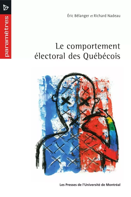 Le comportement électoral des Québécois - Éric Bélanger, Richard Nadeau - Presses de l'Université de Montréal