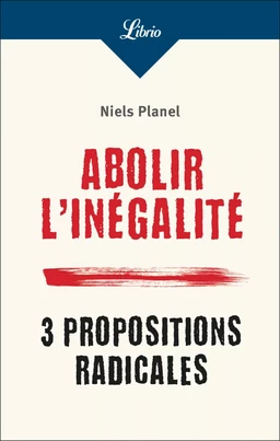 Abolir l'inégalité. 3 propositions radicales